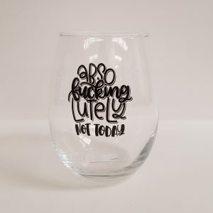 Fun Stemless Wine Glass - Absofuckinglutely Not Today