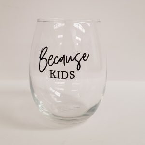 Fun Stemless Wine Glass - Because Kids